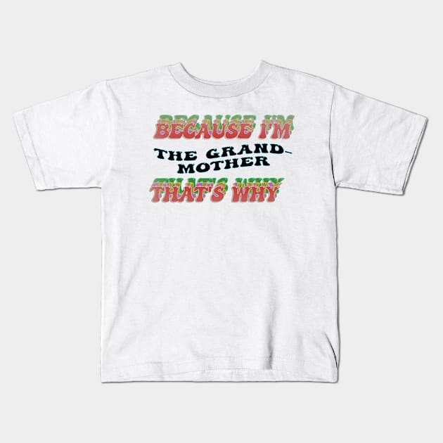 BECAUSE I'M THE GRANDMOTHER : THATS WHY Kids T-Shirt by elSALMA